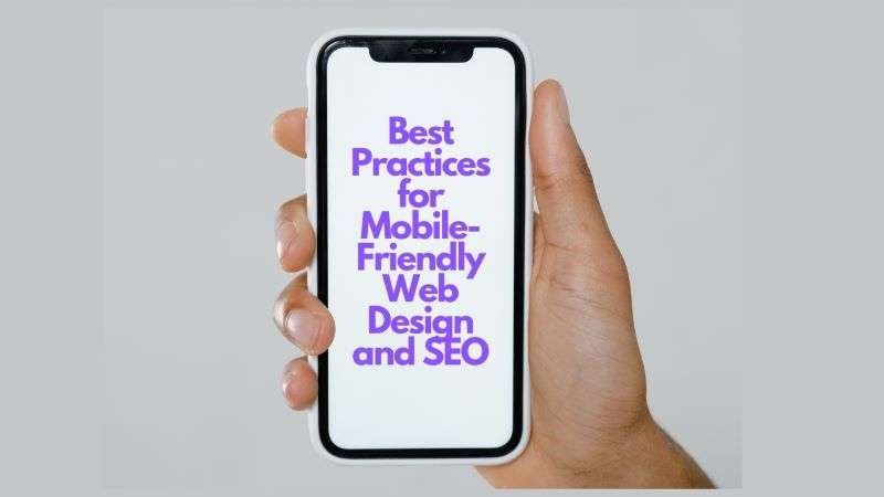Best Practices for Mobile-Friendly Web Design and SEO