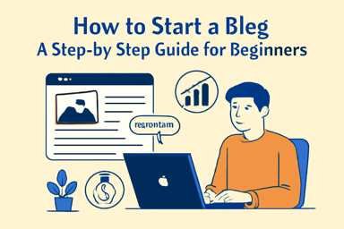How to Start blogging in 2025: A Step-by-Step Guide for Beginners
